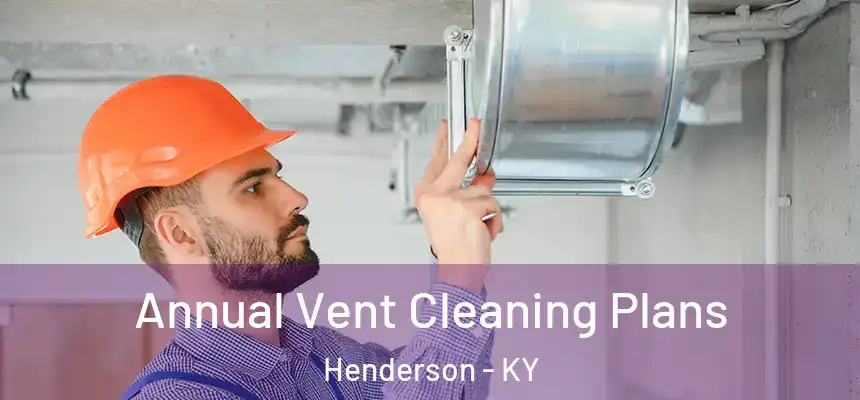  Annual Vent Cleaning Plans Henderson - KY