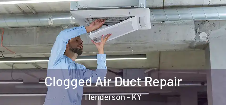 Clogged Air Duct Repair Henderson - KY