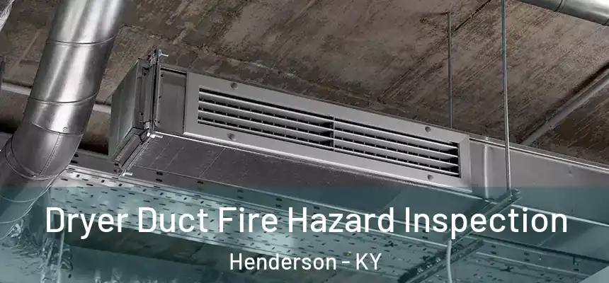  Dryer Duct Fire Hazard Inspection Henderson - KY