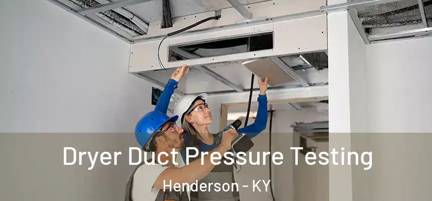 Dryer Duct Pressure Testing Henderson - KY