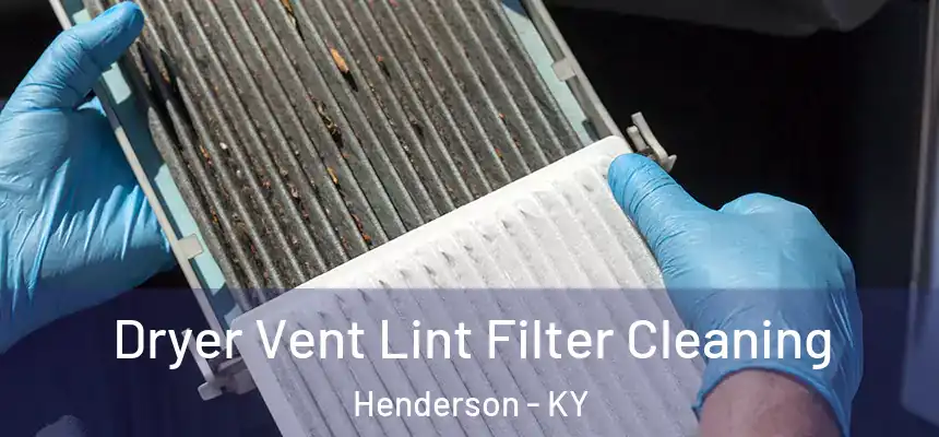 Dryer Vent Lint Filter Cleaning Henderson - KY