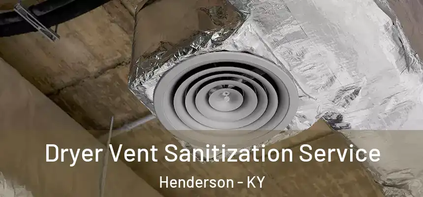 Dryer Vent Sanitization Service Henderson - KY