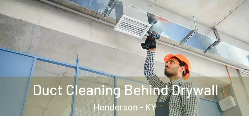 Duct Cleaning Behind Drywall Henderson - KY