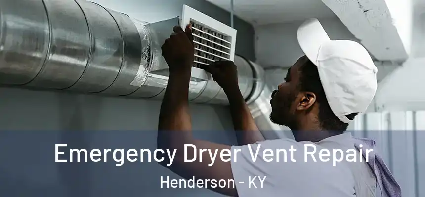 Emergency Dryer Vent Repair Henderson - KY
