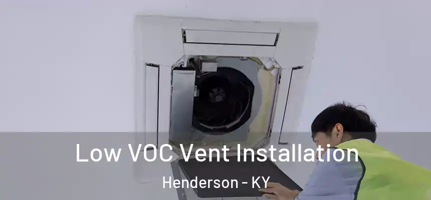  Low VOC Vent Installation Henderson - KY