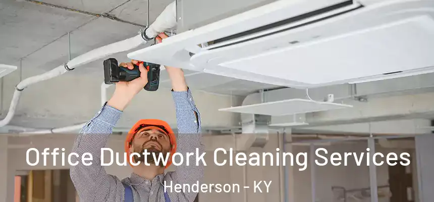  Office Ductwork Cleaning Services Henderson - KY