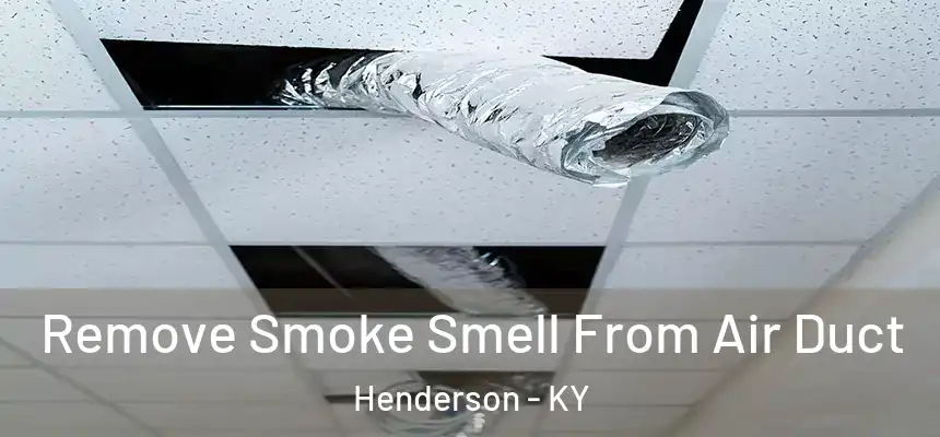  Remove Smoke Smell From Air Duct Henderson - KY