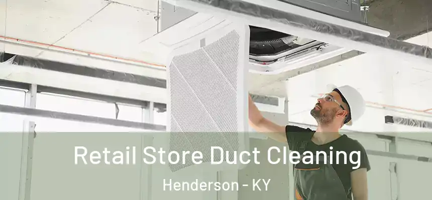  Retail Store Duct Cleaning Henderson - KY